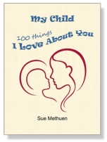 My Child: 100 Things I Love About You